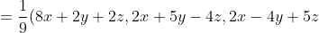 = \frac{1}{9}(8x+2y+2z,2x+5y-4z,2x-4y+5z)